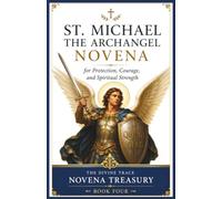 St. Michael the Archangel Novena: A 9-Day Catholic Devotional of Scripture, Prayers, and Reflections for Spiritual Protection, Courage, and Trust in God (The Divine Trace Novena Treasury)