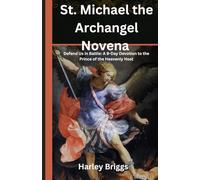 St. Michael the Archangel Novena: Defend Us in Battle: A 9-Day Devotion to the Prince of the Heavenly Host