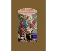 St. Michael the Archangel Novena: Divine Protection, Powerful Breakthroughs, and Victory in Every Battle
