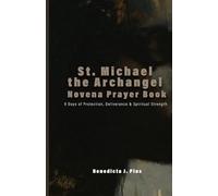 St. Michael the Archangel Novena Prayer Book: 9 Days of Protection, Deliverance & Spiritual Strength