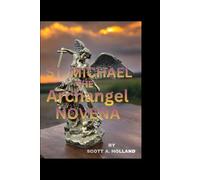 St. Michael the Archangel Novena: The Divine Path and Prayers of Saint Michael, the Archangel of Heaven