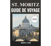 ST. MORITZ GUIDE DE VOYAGE 2026: Découvrez les meilleures stations de ski, aventures en montagne, gastronomie raffinée et expériences de luxe.