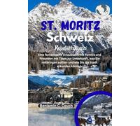 St. Moritz, Schweiz Reiseführer 2026: Eine fantastische Urlaubszeit mit Familie und Freunden mit Tipps zur Unterkunft, was Sie mitbringen sollten und wie Sie die Stadt erkunden können.