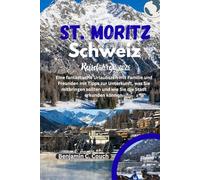 St. Moritz, Schweiz Reiseführer 2026: Eine fantastische Urlaubszeit mit Familie und Freunden mit Tipps zur Unterkunft, was Sie mitbringen sollten und wie Sie die Stadt erkunden können.