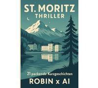 St. Moritz Thriller: 21 spannende & düstere Kurzgeschichten