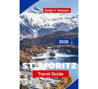 St. Moritz Travel Guide 2026: Explore Luxury Ski Resorts, Scenic Lakes, Winter Sports, Local Cuisine, and Essential Tips for Your Swiss Alps Holiday