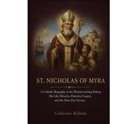 ST. NICHOLAS OF MYRA: A Catholic Biography of the Wonderworking Bishop: His Life, Miracles, Historical Legacy, and the Nine-Day Novena