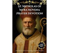 St. Nicholas of Myra Novena Prayer Devotion: 9-Days of Prayer with the Patron Saint of Compassion and Justice