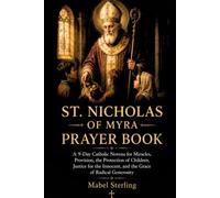 ST. NICHOLAS OF MYRA PRAYER BOOK: A 9-Day Catholic Novena for Miracles, Provision, the Protection of Children, Justice for the Innocent, and the Grace of Radical Generosity