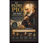 St. Padre Pio 28-Day Prayer Journey: A Catholic Devotional Companion Through the Life, Suffering, and Intercession of the Saint of Pietrelcina