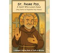 St. Padre Pio, A Saint Who Loved Jesus (Ang Santo na Nagmahal kay Hesus): A Bilingual Coloring Book of Faith & Miracles (Kulay ng Pananampalataya: A Catholic Coloring Series)