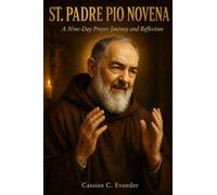St. Padre Pio Novena: A Nine-Day Prayer Journey and Reflection