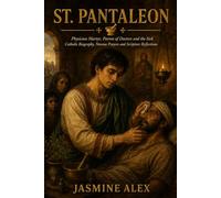 St. Pantaleon: Physician Martyr, Patron of Doctors and the Sick Catholic Biography, Novena Prayers and Scripture Reflections
