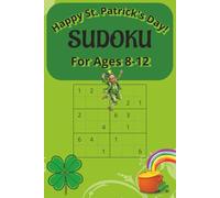 St. Patick's Day Sudoku for Kids: Sudoku for Kids Ages 8-12. St. Patrick's Day Theme. 6x9 book with 200 puzzles for endless hours of screen free holiday fun.