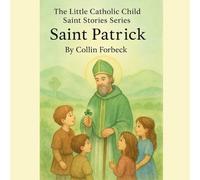 St. Patrick: Children's Little Saint Stories (The Little Catholic Child Saint Stories)
