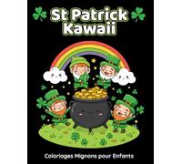 St Patrick Kawaii - Coloriages Mignons pour Enfants: 50 dessins festifs à colorier avec lutins, trèfles, arcs-en-ciel et animaux rigolos - Activité ... pour enfants dès 4 ans (Collection Kawaii)
