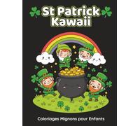 St Patrick Kawaii - Coloriages Mignons pour Enfants: 50 dessins festifs à colorier avec lutins, trèfles, arcs-en-ciel et animaux rigolos - Activité ... pour enfants dès 4 ans (Collection Kawaii)
