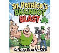St Patrick’s Brainrot Blast Coloring Book For Kids: Funny Brainrot Memes Meet Saint Patrick’s Day Fun - A Silly, Screen Free Coloring Adventure