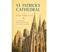 St. Patrick’s Cathedral New York: A Gothic Cathedral in Manhattan: Architecture, Urban Identity, and the Role of Sacred Space in a Modern City (Sacred ... Architecture, Meaning, and Resilience)