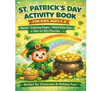 St. Patrick’s Day Activity Book for Kids Ages 4-8 Fun Coloring Pages, Mazes, Dot to Dot, Word Search for Preschool and Kindergarten: A Big Irish ... Rainbows and Lucky Games for Boys and Girls