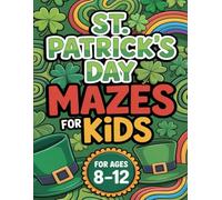 St. Patrick’s Day Activity Book for Kids Ages 8-12: St. Patrick’s Day Gifts For Boys & Girls,