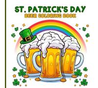 St. Patrick’s Day Beer Coloring Book for Kids: A fun collection of cute frothy mugs, rainbows, shamrocks, lucky mascots, bubbles, and cheerful ... fun, and enjoying the festive St. Patrick’s.