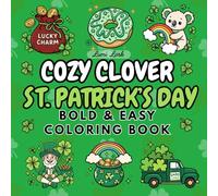 St. Patrick’s Day Coloring Book: Cozy Clover St. Patrick’s Day Activities | Cute and Cozy Bold and Easy Designs for Kids, Teens, and Adults | Coloring ... Gold | Cozy & Cute St Pattys Day Coloring