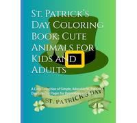 St. Patrick’s Day Coloring Book: Cute Animals for Kids and Adults: A Cozy Collection of Simple, Adorable St. Patrick’s Day Coloring Pages for Relaxation and Fun