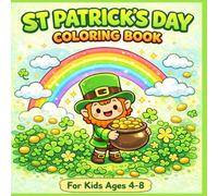 St Patrick’s Day Coloring Book for Kids Ages 4-8: 50 Fun Pages of Leprechauns, Rainbows, Shamrocks & Pots of Gold