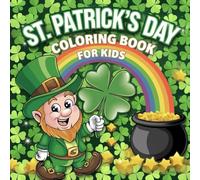 St. Patrick’s Day Coloring Book for Kids: Cute St. Patrick’s Day Coloring Pages with Shamrocks, Leprechauns, Rainbows & Lucky Fun!
