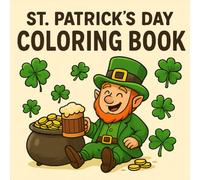 St. Patrick’s Day Coloring Book: Irish Charm and Holiday Magic | Celebrate St. Patrick’s Day with Shamrocks, Leprechauns, Rainbows and More | For Kids and Adults