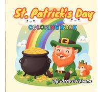 St. Patrick’s Day Coloring Book: Lucky Leprechauns, Shamrocks, Rainbows & Pots of Gold - Fun and Festive Coloring Pages for Kids and Adults