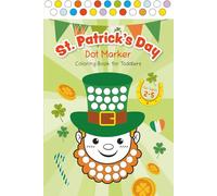 St. Patrick’s Day Dot Marker Coloring Book for Kids: Easy Toddler Gift Activity Book for Children Ages 2-5 With Leprechauns, Shamrocks, Clovers, Lucky Charms, Rainbows and Pots of Gold, Perfect for Preschool & Kindergarten