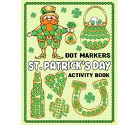 St. Patrick’s Day Dot Markers Activity Book: Easy Holiday Fun Coloring Pages with Big Guided Circles and Simple Pictures for Toddlers and Preschool Kids Ages 2+ to Learn & Have Fun
