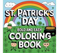 St. Patrick’s Day Easy Coloring Book: 50 Fun & Simple Designs for Relaxation and Creativity (8.5x8.5 in, Single-Sided Pages): A Stress-Relief Coloring ... Leprechauns, and Irish Festive Patterns