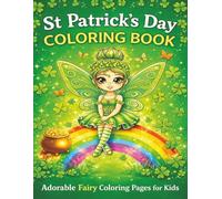 St. Patrick’s Day Fairy Coloring Book for Kids: Cute Magical Fairy Coloring Pages with Shamrocks, Rainbows & St. Patrick’s Day Fun: 26 Adorable Fairy ... & Boys (Magical Fairy Coloring Adventures)