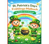 St. Patrick’s Day & Frühlings-Malbuch für Kinder von 4-8 Jahren: Niedliche Kobolde, Regenbögen, Kleeblätter & fröhliche Frühlingsabenteuer für Jungen und Mädchen