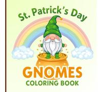 St. Patrick’s Day Gnome Coloring Book for Kids: A charming collection of playful gnomes, lucky rainbows, and cheerful shamrocks. Cute festive scenes ... the warm, joyful spirit of St. Patrick’s Day.