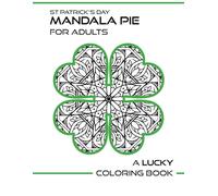 St Patrick’s Day Mandala Pie for Adults: A Lucky Coloring Book