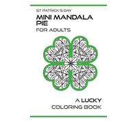 St Patrick’s Day Mini Mandala Pie for Adults: A Lucky Coloring Book