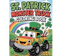 St. Patrick’s Day Monster Truck Coloring Book: Fun & Festive Truck Coloring Pages with Leprechauns, Shamrocks & Irish Magic