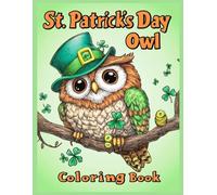 St. Patrick’s Day Owl Coloring Book for Kids and Adults: Cute Holiday Owl Coloring Pages, Shamrock & Leprechaun Hat Designs, Relaxing Festive Coloring Gift