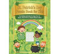 St. Patrick’s Day Puzzle Book for Kids: Fun Holiday Activities for Ages 8 to 12: Mazes, Word Fill-Ins, Shadow Match & More (Keep them busy(and away from screens))