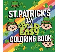 St. Patrick’s Day Relaxation Coloring Book: 50 Calm & Easy Designs for Stress Relief and Mindfulness: Relax, Unwind, and Celebrate with Shamrocks, Celtic Patterns, and Festive Irish-Inspired Art