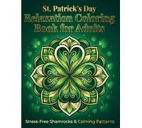 St. Patrick’s Day Relaxation Coloring Book for Adults: Calming Shamrocks, Clover Patterns and Stress-Free Coloring Designs (Little Lucky Clovers Collection)