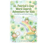 St. Patrick’s Day Word Search Adventure for Kids: Over 80 Fun and Festive Puzzles Filled with Irish Cheer, Nature, Treats, and Celebration Fun