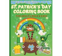 St. Patrick's Day Coloring Book For Adults Bold & Easy: Easy St. Patrick’s Day Coloring Pages with Rainbows & Good Luck Shamrocks, Pots of Gold & Lucky Irish Illustrations