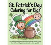 St. Patrick's Day Coloring Book for Kids: 40+ Fun and Easy Coloring Pages with Leprechauns, Rainbows, Shamrocks and Pots of Gold - Cute St. Patrick's Day Activity Book for Toddlers & Kids Ages 2-5