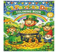 St. Patrick's Day Coloring Book: Fun, Festive & Magical Coloring Pages for Kids Ages 3+ (And Fun for All Ages!)