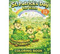 St. Patrick's Day For Kids: 50 Fun & Festive Coloring Pages with Leprechauns, Shamrocks, Rainbows, Parades, and More (Ages 3-8)